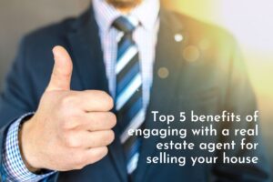 Top 5 benefits of engaging with a real estate agent for selling your house